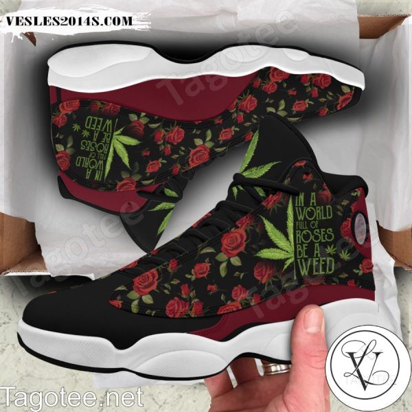 In A World Full Of Rose Be A Weed Air Jordan 13 Shoes