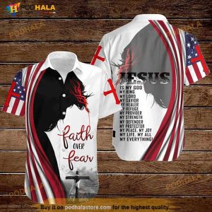 Cross Jesus Bible America Flag Faith Over Fear Jesus Is My God My King My Lord My Savior Hawaiian Shirt