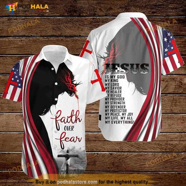 Cross Jesus Bible America Flag Faith Over Fear Jesus Is My God My King My Lord My Savior Hawaiian Shirt