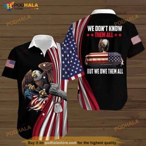 Eagle American Flag We Don’t Know Them All But We Owe Them All Print Hawaiian Shirt