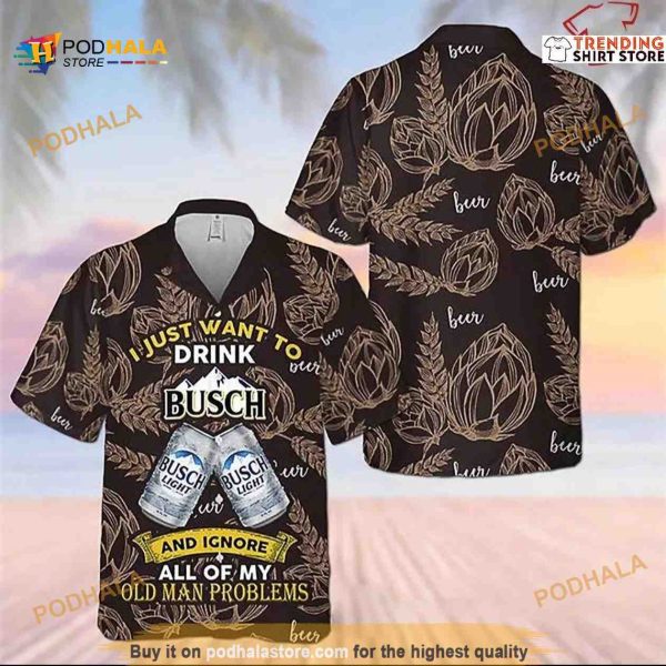 I Just Want To Drink Busch Light Funny Hawaiian Shirt