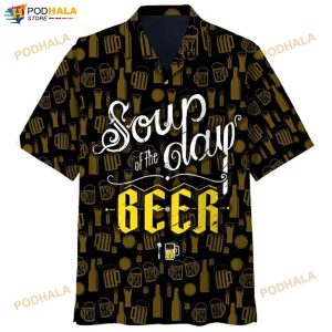 Soup Of The Day Beer 3D Funny Hawaiian Shirt