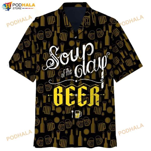 Soup Of The Day Beer 3D Funny Hawaiian Shirt